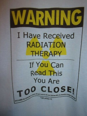 Radiation Therapy you are to close blue XL Novelty t shirt Warning