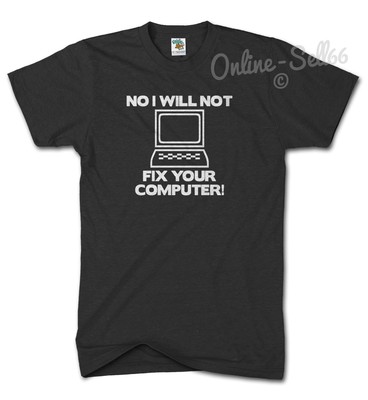 Lustiges Herren PC Laptop T-Shirt NEIN I will Not fix Your Computer Damen Geek Nerd Top