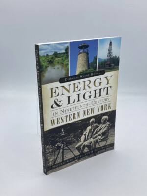 Energy & Light in Nineteenth-Century Western New York : Natural Gas, Petroleum