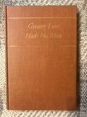Greater Love Hath No Man  By Martin Walker And Theophil H Schroedel