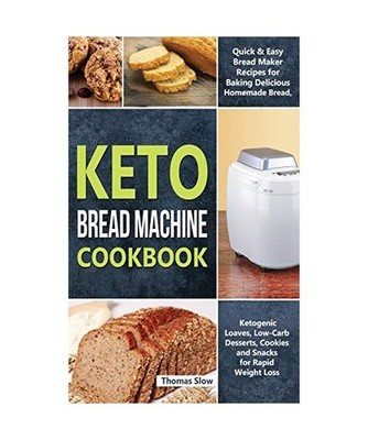 Keto Bread Machine Cookbook: Quick & Easy Bread Maker Recipes for Baking Delicio