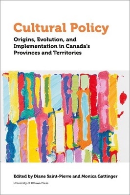Cultural Policy: Origins, Evolution, and Implementation in Canada's Provinces an