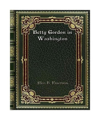 Betty Gordon in Washington, Alice B. Emerson