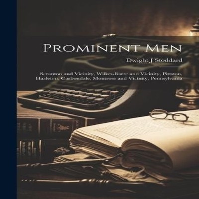 Prominent Men Scranton and Vicinity Wilkes-Barre and Vicinity Pit