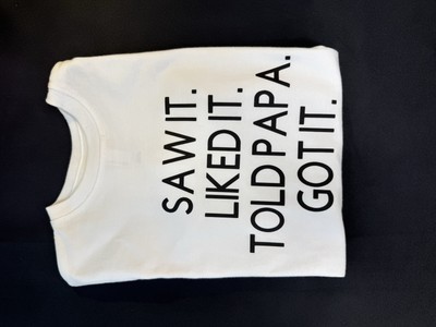 Cute Tshirt Sz 4, Boy or Girl, Saw it, Liked it, Told Papa, Got it, Soft Fabric