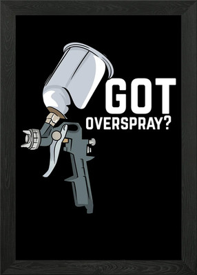 Got Overspray For Car Framed Wall Art Poster Canvas Print Picture