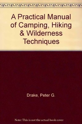 A Practical Manual of Camping, Hiking&Wilderness Techniques,Pete