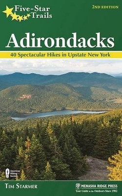 Five-Star Trails: Adirondacks: Your Guide to 46 Spectacular Hikes by Tim Starmer