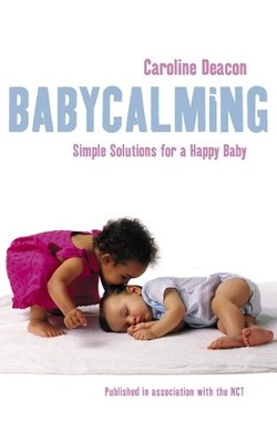 Babycalming: Simple Solutions for a Happy Baby by Deacon, Caroline Paperback The