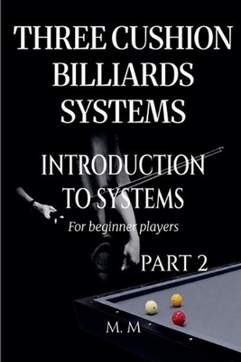 Three Cushion Billiards Systems - Introduction to Systems - Part 2 by M.M. Paper