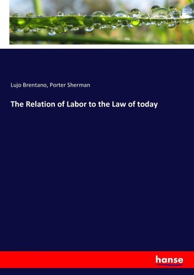 The Relation of Labor to the Law of today | Lujo Brentano (u. a.) | Taschenbuch