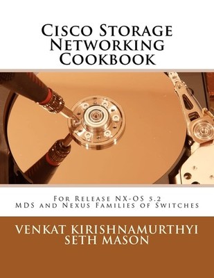 Cisco Storage Networking Cookbook: For NX-OS release 5.2 MDS and Nexus Famil...