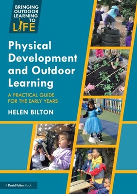 Physical Development and Outdoor Learning by Helen  Bilton (Paperback Book)
