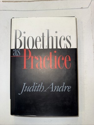 Bioethics As Practice (Studies in Social Medicine)