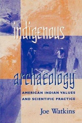 Indigenous Archaeology by Joe Watkins - 9780742503298