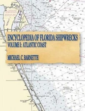 Encyclopedia Of Florida Shipwrecks, Volume I: Atlantic Coast