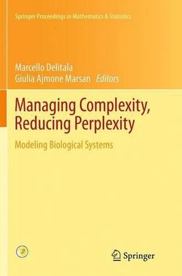 Managing Complexity, Reducing Perplexity: Modeling Biological Systems by Marcell