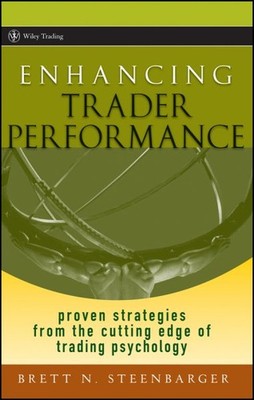 Enhancing Trader Performance : Proven Strategies from the Cutting Edge of Tra...