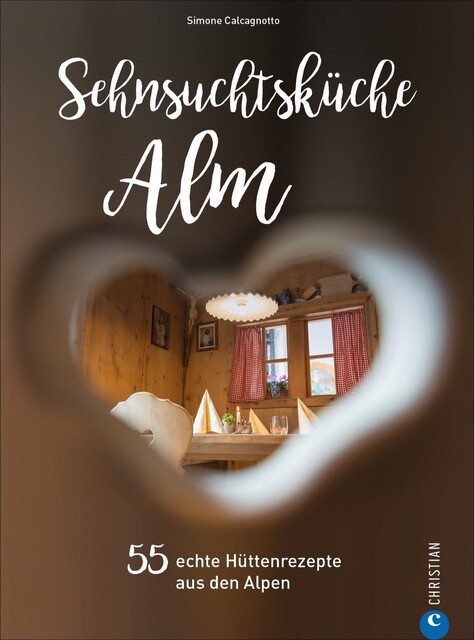 Sehnsuchtsküche Alm Simone Calcagnotto 9783959612722