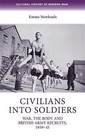 Civilians into Soldiers: War, the Body and British Army Recruits, 1939-45 by Emma Newlands (Hardback, 2014)