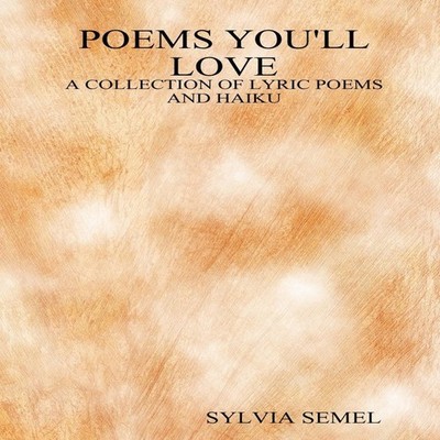 Poems You'll Love A Collection of Lyric Poems and Haiku Sylvia Se