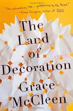 THE LAND OF DECORATION: A NOVEL By Grace Mccleen - Hardcover **BRAND NEW**