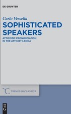 Sophisticated Speakers: Atticistic Pronunciation In The Atti...
