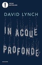 IN ACQUE PROFONDE. MEDITAZIONE E CREATIVITA'  - LYNCH DAVID - MONDADORI
