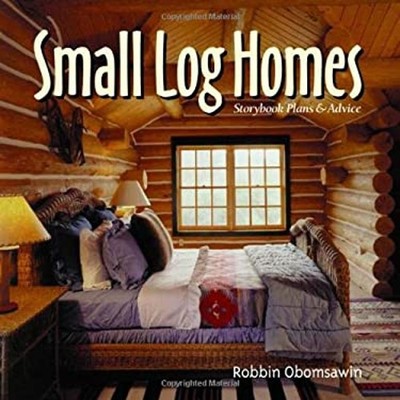 Small Log Homes : Storybook Plans and Advice Hardcover Robbin Obo