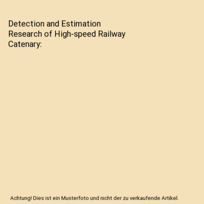 Detection and Estimation Research of High-speed Railway Catenary, Zhigang Liu