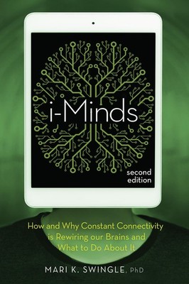 i-Minds - 2nd edition: How and Why Constant Connectivity is Rewiring Our Bra...