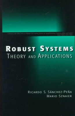 Robust Systems Theory and Applications, Hardcover by Sanchez-Pena, Ricardo; S...