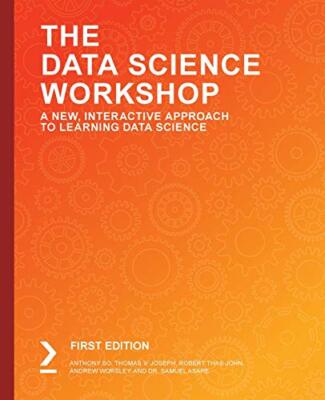 The The Data Science Workshop: A New, Interactive Approach to Learning Data ...