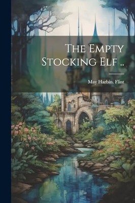Empty Stocking Elf . . -  NEW May Harbin. [Fr 2023