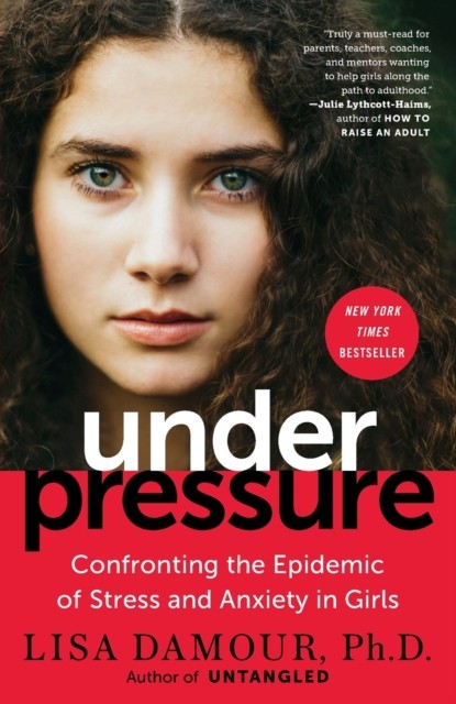 Under Pressure by Ph.D. Lisa Damour PAPERBACK 9780399180071