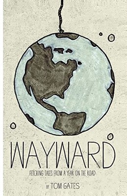 Wayward: Fetching Tales from a Year on t..., Gates, Tom