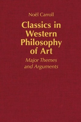 Classics in Western Philosophy of Art: Major  by Prof. Noël Carroll HARDBACK