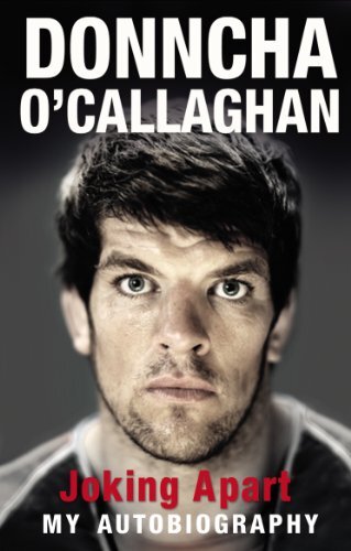 Joking Apart: My Autobiography By Donncha O'Callaghan. 9781848270978