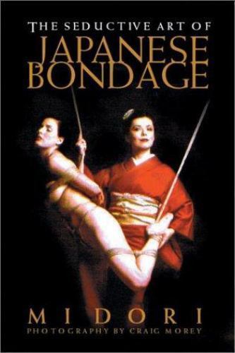 Seductive Art of Japanese Bondage by Midori (2002, Trade Paperback