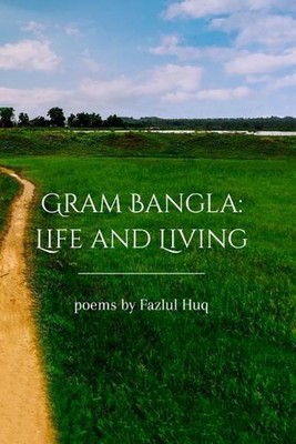 Gram Bangla: Leben und Leben von Fazlul Huq Taschenbuch