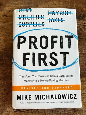 Profit First : Transform Your Business from a Cash-Eating Monster to a...