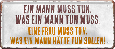''Ein Mann muss tun, was ein Mann.. Eine Frau'' 28x12cm Blechschild