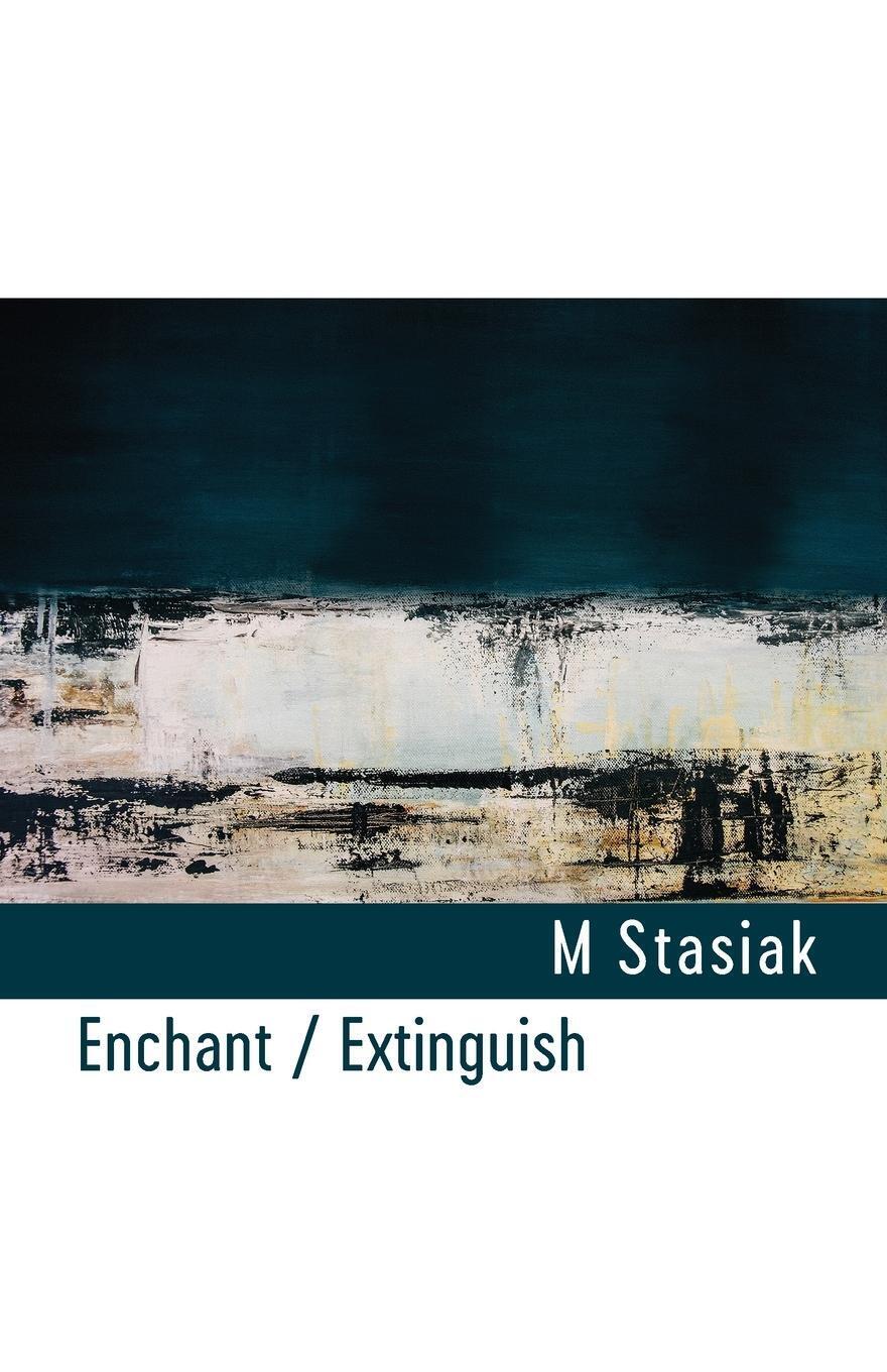 Thumbnail - M. Stasiak | Enchant / Extinguish | Taschenbuch | Englisch (2021) |