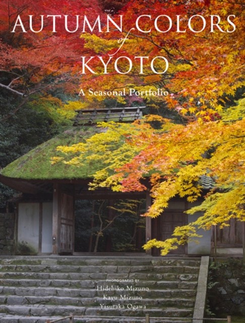 Autumn Colors of Kyoto: A Seasonal Portfolio by Hidehiko Mizuno (Paperback Book)