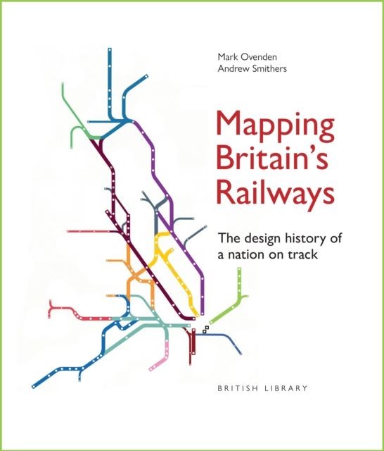 Mapping Britain's Railways by Mark Ovenden Hardback