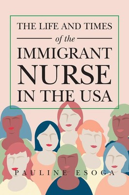 Pauline Esoga | The Life and Times of the Immigrant Nurse in the Usa | Buch
