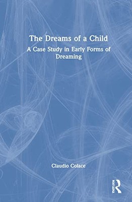 The Dreams of a Child: A Case Study in Early Forms of Dreaming by Claudio Colac