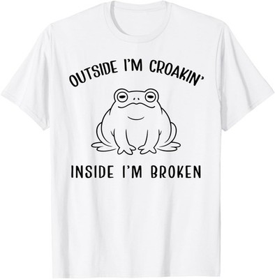 Outside I'm Croakin' Inside I'm Broken Funny Frog Saying T-Shirt