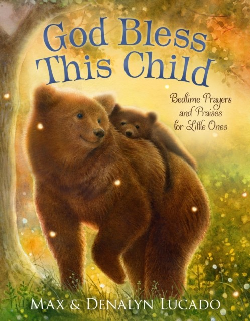 God Bless This Child : Bedtime Prayers And Praises For Little Ones Max Lucado - Image 5