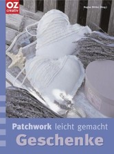 Patchwork leicht gemacht: Geschenke. Regina Bühler und Anke Sturm: